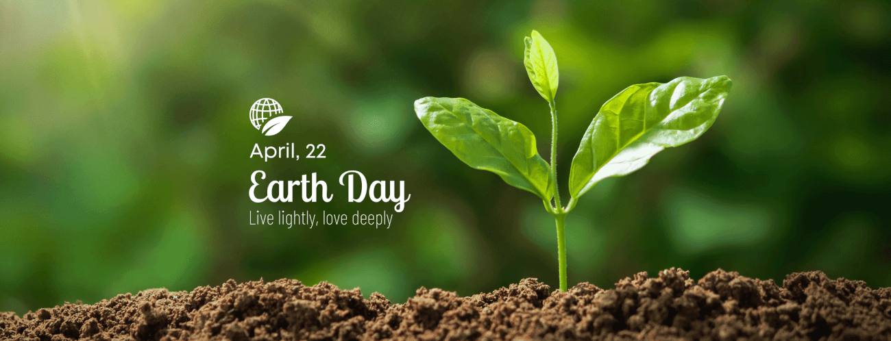 April 22 Earth Day - Live lightly, love deeply